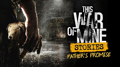 This War of Mine: Stories - Father's Promise (ep.1) DLC