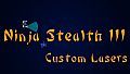 Ninja Stealth 3 - Custom Lasers