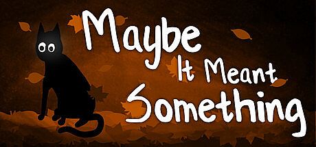 Maybe It Meant Something Game