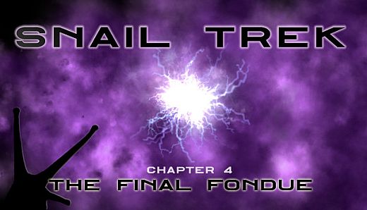 Snail Trek - Chapter 4: The Final Fondue
