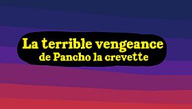 La terrible vengeance de Pancho la crevette