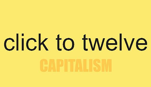 click to twelve - capitalism edition