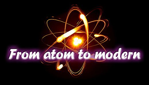 From atom to modern