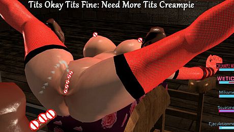 TITS OKAY TITS FINE: NEED MORE TITS CREAMPIE Game