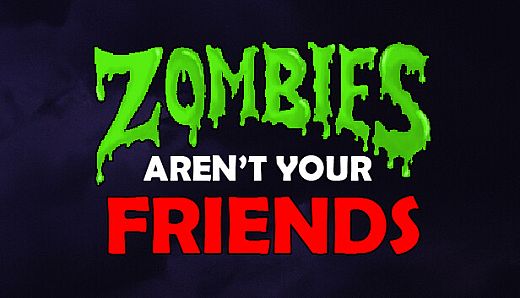 Zombies Aren't Your Friends