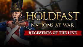 Holdfast: Nations At War - Regiments of the Line