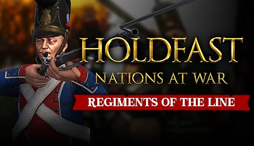 Holdfast: Nations At War - Regiments of the Line