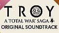A Total War Saga: TROY - Original Soundtrack