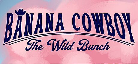 Banana Cowboy: The Wild Bunch