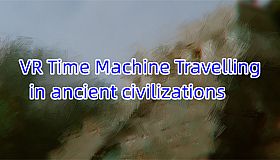 VR Time Machine Travelling in ancient civilizations: Mayan Kingdom, Inca Empire, Indians, and Aztecs before conquest A.D.1000