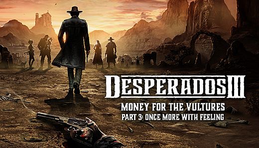 Desperados III: Money for the Vultures - Part 3: Once More With Feeling