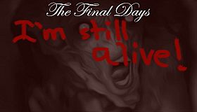 The Final Days: I'm Still Alive