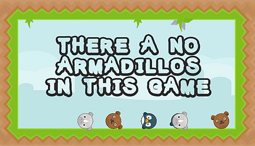 There a no Armadillos in this game