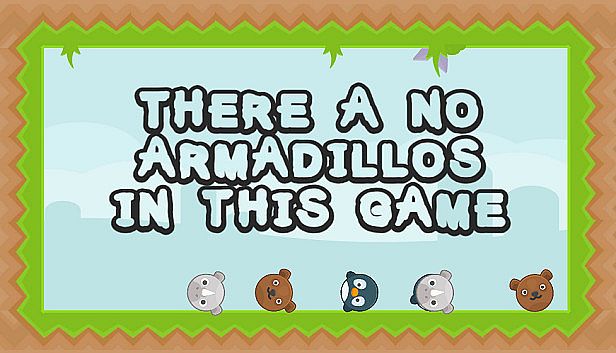 Buy There a no Armadillos in this game