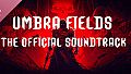 Umbra Fields Soundtrack