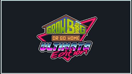 Grow Big (or Go Home): Ultimate Edition Game