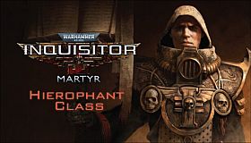 Warhammer 40,000: Inquisitor - Martyr - Hierophant Class