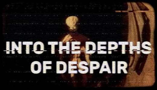 Into the Depths of Despair