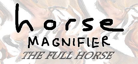 Horse Magnifier: The Full Horse