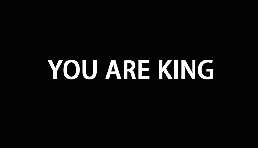 YOU ARE KING