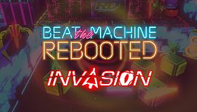 Beat the Machine: Rebooted - Invasion