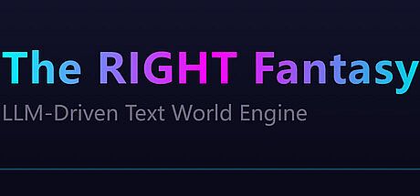 最中幻想 The RIGHT Fantasy  LLM-Driven Text World Engine Game