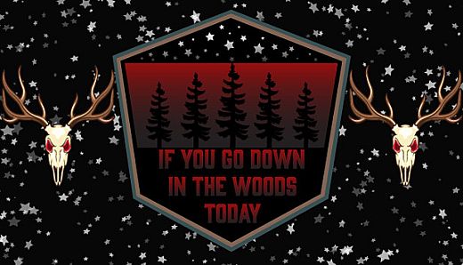 If You Go Down In The Woods Today