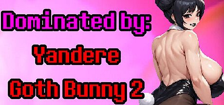 Dominated by: Yandere Goth Bunny 2