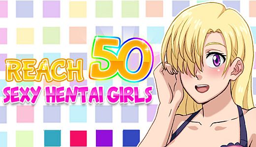 Reach 50 : Sexy Hentai Girls