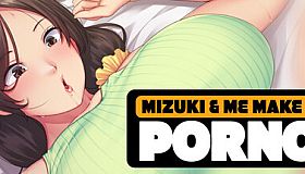 Mizuki and Me Make a Porno