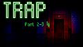 Trap Part 2, 3 and 4