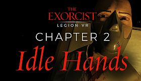 The Exorcist: Legion VR - Chapter 2: Idle Hands
