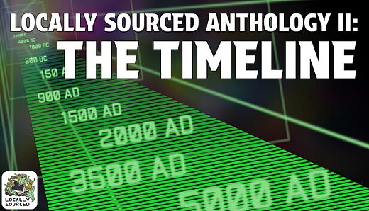 Locally Sourced Anthology II: The Timeline