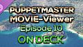 Puppetmaster - Movie Viewer - Episode 10 - On Deck