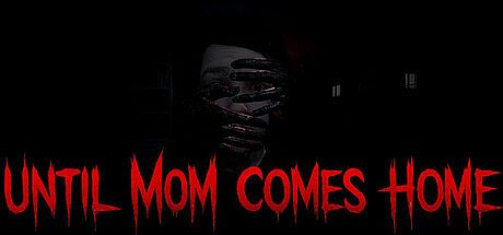 Until Mom Comes Home
