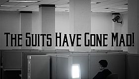 The Suits Have Gone Mad!