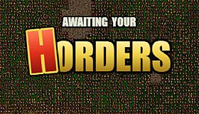 AWAITING YOUR HORDERS