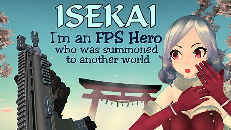 Isekai: I'm an FPS Hero who was summoned to another world Game