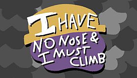I Have No Nose and I Must Climb