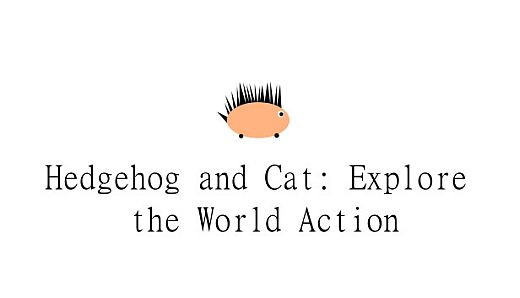 Hedgehog and Cat: Explore the World Action