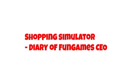 Shopping Simulator - Diary of FunGames CEO DLC