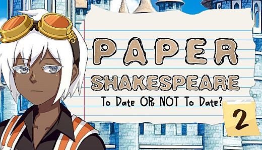 Paper Shakespeare: To Date or Not To Date? 2