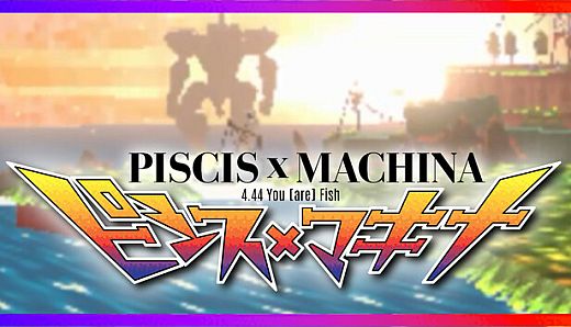 PISCIS x MACHINA 4.44 You [are] Fish