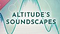 Altitude's Soundscapes