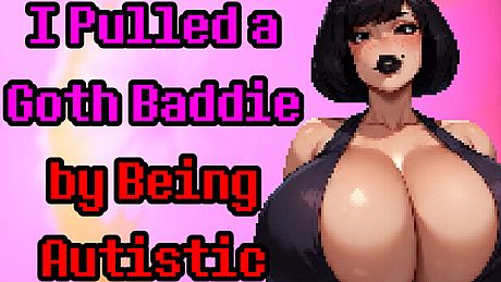 I Pulled a Goth Baddie by Being Autistic Game