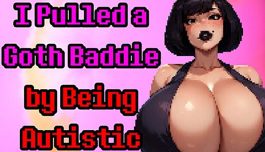 I Pulled a Goth Baddie by Being Autistic