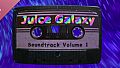 Juice Galaxy Soundtrack Volume 1