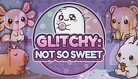 Glitchy: Not So Sweet