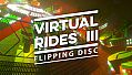 Virtual Rides 3 - Flipping Disc