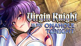 Virgin Knight is my Onahole Tonight